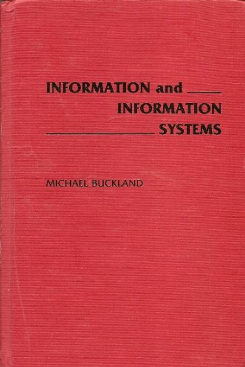 Cover Art for 9780313274633, Information and Information Systems by Michael K. Buckland