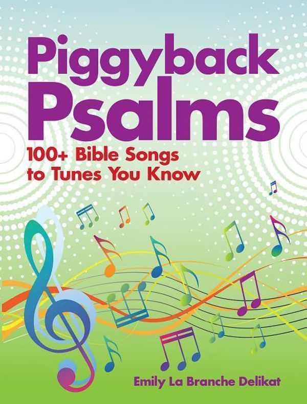 Cover Art for 9781501871092, Piggyback Psalms100+ Bible Songs to Tunes You Know by Emily Delikat