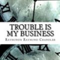 Cover Art for 9781977686930, Trouble Is My Business by Raymond Chandler