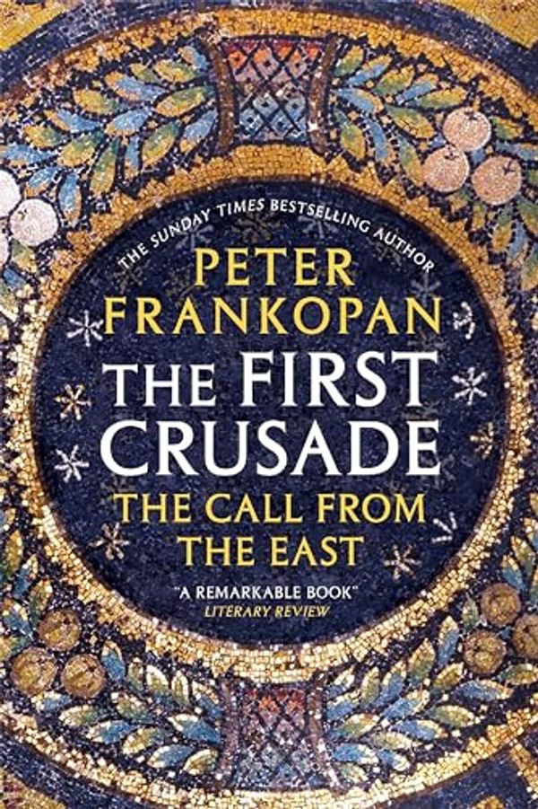 Cover Art for B0087GZ1F8, The First Crusade: The Call from the East by Peter Frankopan