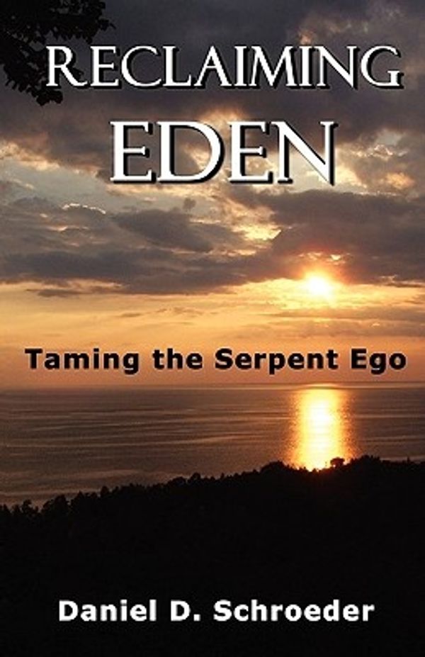 Cover Art for 9781935271338, Reclaiming Eden: Taming the Serpent Ego by Daniel D. Schroeder