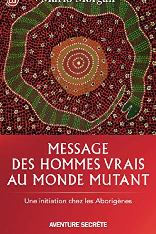 Cover Art for 9782290339916, Message Des Hommes Vrais Au Monde Mutant by Marlo Morgan