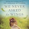 Cover Art for 9780553392326, We Never Asked for Wings by Vanessa Diffenbaugh