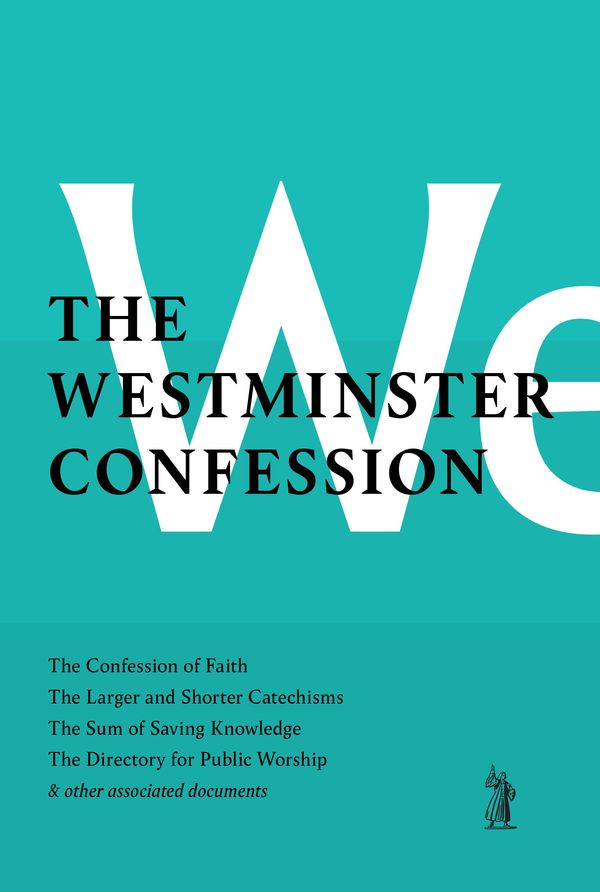 Cover Art for 9781848717688, The Westminster Confession: the Confession of Faith, the Larger and Shorter Catechism, the Sum of Saving Knowledge, the Directory for Public Worship, With Associated Historical Documents by Westminster Divines