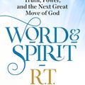 Cover Art for 9781629996493, Word and Spirit: Truth, Power, and the Next Great Move of God by R.T. Kendall