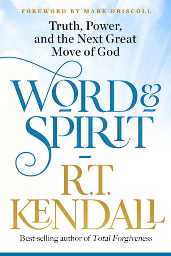Cover Art for 9781629996493, Word and Spirit: Truth, Power, and the Next Great Move of God by R.T. Kendall