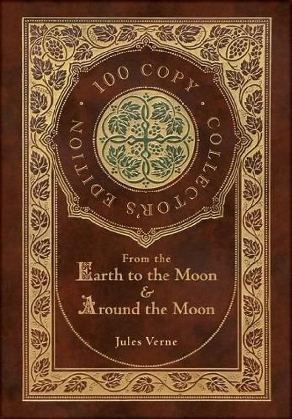 Cover Art for 9781772268478, From the Earth to the Moon and Around the Moon (100 Copy Collector's Edition) by Jules Verne