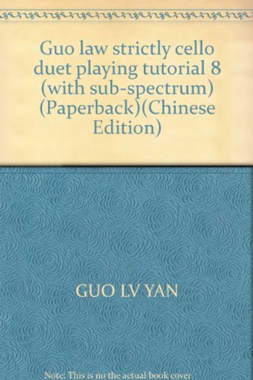 Cover Art for 9787103019450, Guo law strictly cello duet playing tutorial 8 (with sub-spectrum) (Paperback) by Guo Lv Yan