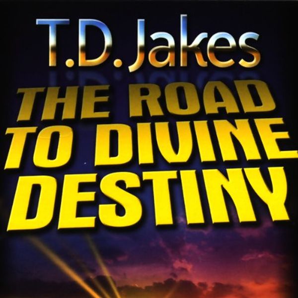 Cover Art for 9781578556144, The Road to Divine Destiny by T D Jakes