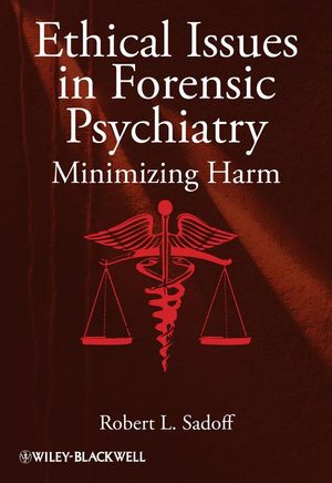 Cover Art for 9781119957355, Ethical Issues in Forensic Psychiatry: Minimizing Harm by Robert L. Sadoff