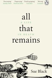 Cover Art for 9781784162818, All That Remains: A Life in Death by Sue Black