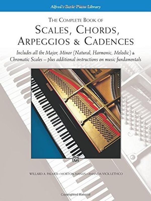 Cover Art for B00Y4H303O, The Complete Book of Scales, Chords, Arpeggios & Cadences: Includes All the Major, Minor (Natural, Harmonic, Melodic) & Chromatic Scales -- Plus Additional Instructions on Music Fundamentals by Willard A. Palmer Morton Manus Amanda Vick Lethco(1994-08-01) by Willard A. Palmer Morton Manus Amanda Vick Lethco