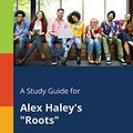 Cover Art for 9781375387224, A Study Guide for Alex Haley's "Roots" by Cengage Learning Gale