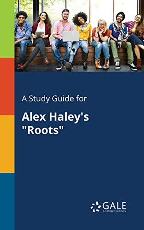 Cover Art for 9781375387224, A Study Guide for Alex Haley's "Roots" by Cengage Learning Gale