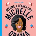 Cover Art for B08544VC6T, Work It, Girl: Michelle Obama:Become a leader like by Moss, Caroline