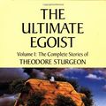 Cover Art for 9781556432996, The Complete Stories of Theodore Sturgeon: Ultimate Egoist v.1 by Theodore Sturgeon