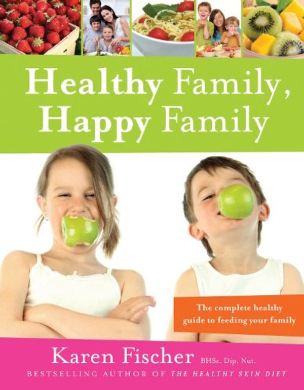 Cover Art for 9781877568497, Healthy Family, Happy Family: The complete healthy guide to feeding your family (Healthy Living Book 1) by Karen Fischer