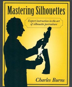 Cover Art for 9780811701495, Mastering Silhouettes: Expert Instruction in the Art of Silhouette Portraiture by Charles Burns