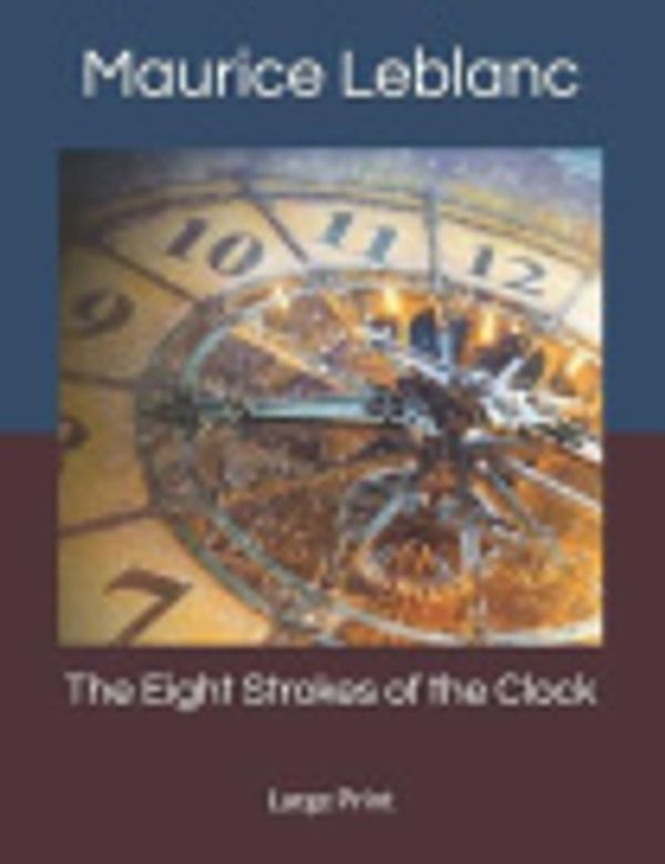 Cover Art for 9781078183123, The Eight Strokes of the Clock by Maurice LeBlanc