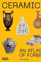 Cover Art for 9781760761523, Ceramics: An Atlas of Forms by Glenn Barkley