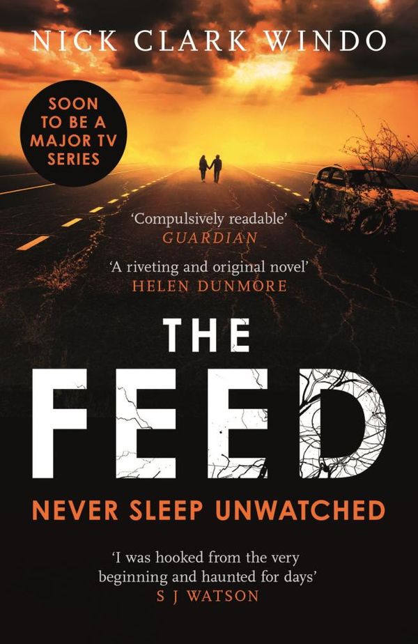 Cover Art for 9781472241887, The Feed: A chilling, dystopian page-turner with a twist that will make your head explode by Nick Clark Windo