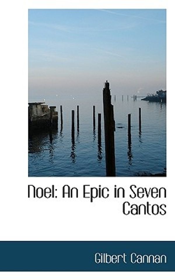 Cover Art for 9781117140841, Noel: An Epic in Seven Cantos by Gilbert Cannan