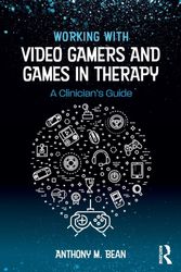Cover Art for 9781138747142, Working with Video Gamers and Games in TherapyA Clinician's Guide by Anthony M. Bean
