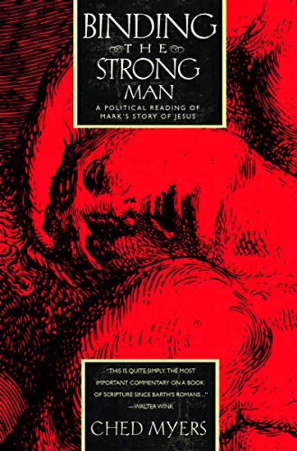 Cover Art for B07N92F9TR, Binding the Strong Man: A Political Reading of Mark's Story of Jesus by Ched Myers