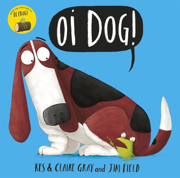 Cover Art for 9781444928976, Oi Dog! by Kes Gray, Claire Gray