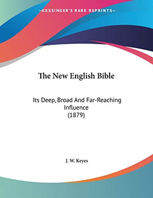 Cover Art for 9781120908674, The New English Bible by J W. Keyes