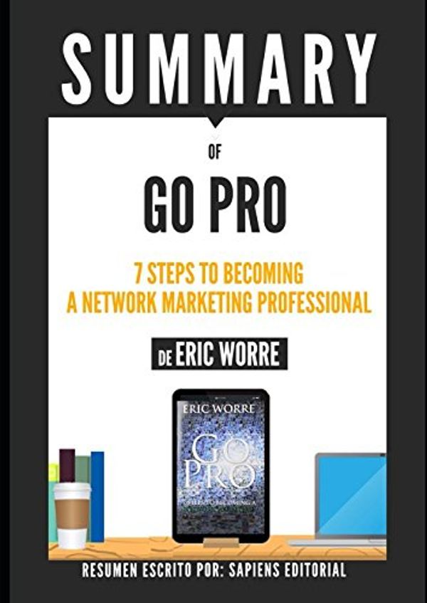Cover Art for 9781521359419, Summary | Go Pro: 7 Steps To Becoming A Network Marketing Professional, By Eric Worre by Sapiens Editorial