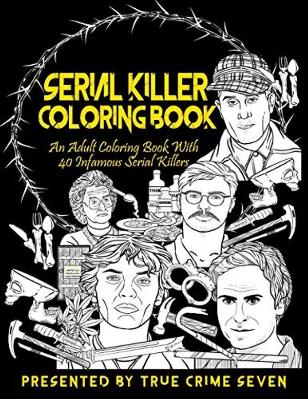 Cover Art for 9781671235069, Serial Killer Coloring Book: An Adult Coloring Book With 40 Infamous Serial Killers by True Crime Seven