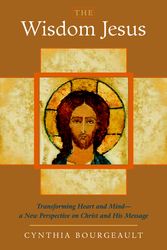 Cover Art for 9781590305805, The Wisdom Jesus: Transforming Heart and Mind-A New Perspective on Christ and His Message by Cynthia Bourgeault