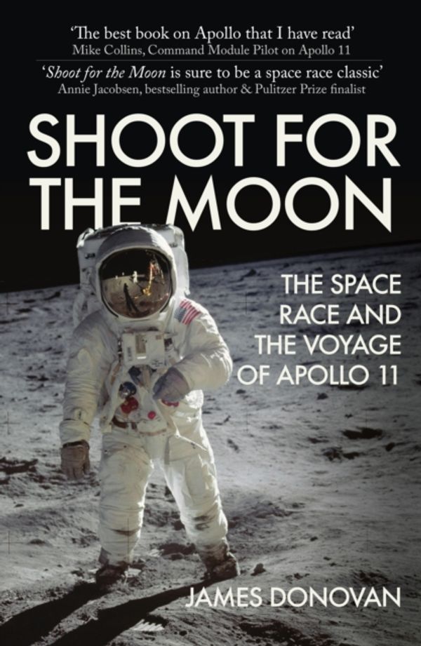 Cover Art for 9781445691756, Shoot for the Moon: The Space Race and the Voyage of Apollo 11 by James Donovan