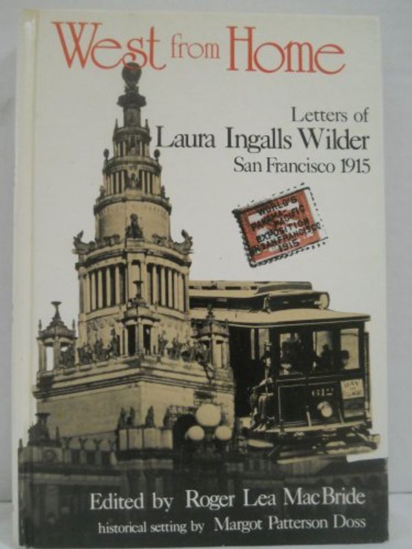 Cover Art for 9780060241117, West from Home: Letters of Laura Ingalls Wilder, San Francisco 1915 by Wilder, Laura Ingalls, Wilder, Almanzo