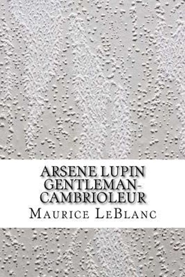 Cover Art for 9781548474508, Arsene Lupin Gentleman-Cambrioleur by Maurice Leblanc