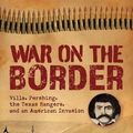Cover Art for 9781432890766, War on the Border: Villa, Pershing, the Texas Rangers, and an American Invasion by Jeff Guinn