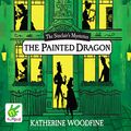Cover Art for B07JH1LH8B, The Painted Dragon: The Sinclair's Mysteries, Book 3 by Katherine Woodfine