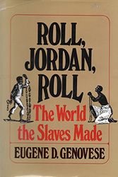 Cover Art for 9780394491318, Roll, Jordan, Roll: The World the Slaves Made by Eugene D. Genovese