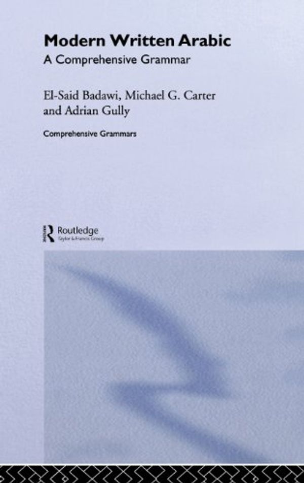 Cover Art for 9780415130844, Modern Written Arabic: A Comprehensive Grammar by El Said Badawi, Michael Carter, Adrian Gully