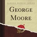 Cover Art for 9781440060809, George Moore (Classic Reprint) by Susan L. Mitchell