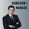 Cover Art for 9798474304373, Somehow I Manage: A Notebook for all Managers and fans of the Office by Michael G. Scott