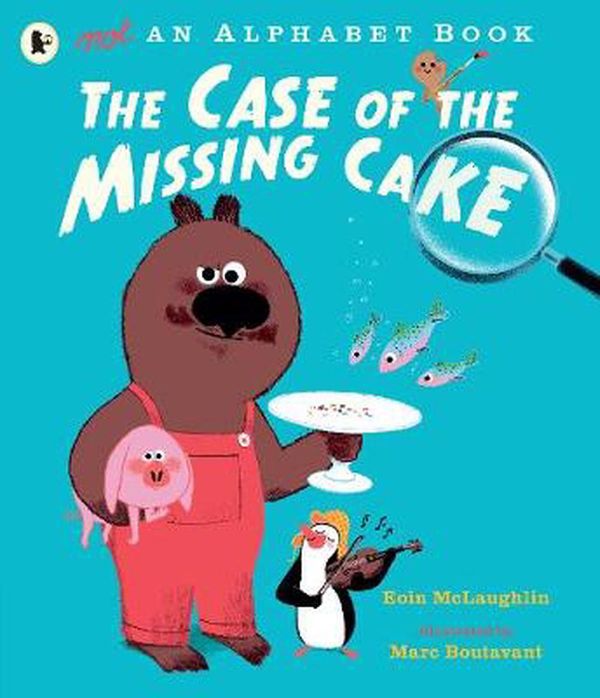 Cover Art for 9781406390759, Not an Alphabet Book: The Case of the Missing Cake by Eoin McLaughlin