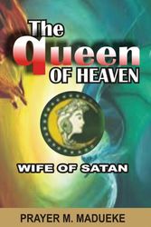 Cover Art for 9781545024362, Queen of Heaven: Wife of Satan by Prayer M. Madueke
