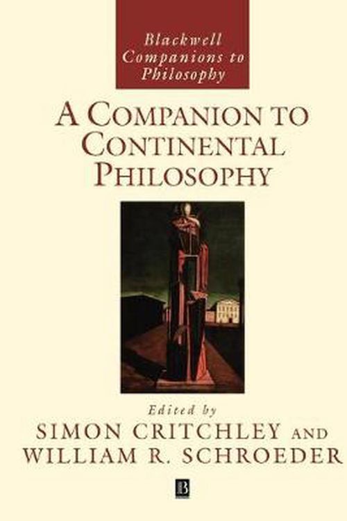 Cover Art for 9780631218500, A Companion to Continental Philosophy by Simon Critchley