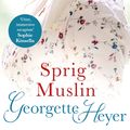 Cover Art for 9780099476351, Sprig Muslin by Georgette Heyer