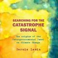 Cover Art for 9780993118999, Searching for the Catastrophe Signal: The Origins of The Intergovernmental Panel on Climate Change by Bernie Lewin