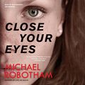 Cover Art for 9781478939177, Close Your Eyes by Michael Robotham