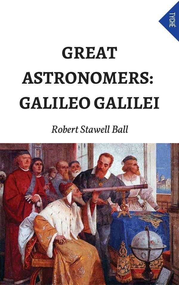 Cover Art for 9788892573697, Great Astronomers: Galileo Galilei by Robert Stawell Ball