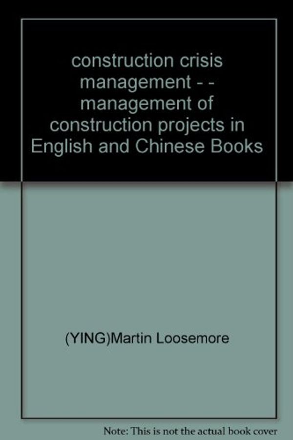 Cover Art for 9787112060290, construction crisis management - - management of construction projects in English and Chinese Books by (YING)Martin Loosemore